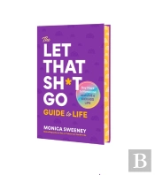 The Let That Sh*T Go Guide To Life