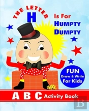 The Letter H Is For Humpty Dumpty: A B C