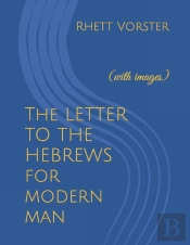 The Letter To The Hebrews For Modern Man