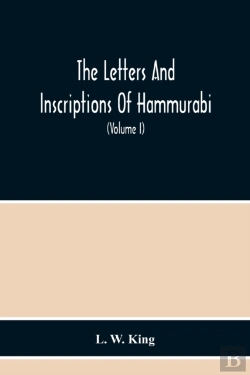 Bertrand.pt - The Letters And Inscriptions Of Hammurabi, King Of Babylon, About B.C. 2200, To Which Are Added A Series Of Letters Of Other Kings Of The First Dynasty Of Babylon. The Original Babylonian Texts, Edite