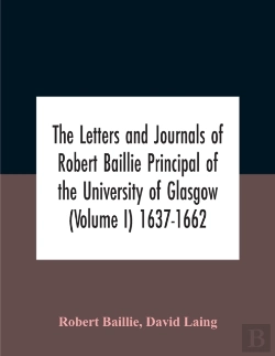 Bertrand.pt - The Letters And Journals Of Robert Baillie Principal Of The University Of Glasgow (Volume I) 1637-1662