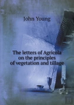 Bertrand.pt - The Letters Of Agricola On The Principles Of Vegetation And Tillage