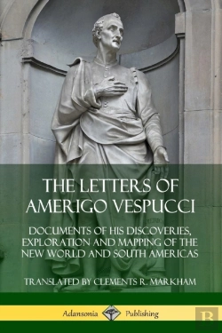 Bertrand.pt - The Letters Of Amerigo Vespucci: Documents Of His Discoveries, Exploration And Mapping Of The New World And South Americas