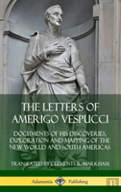 Bertrand.pt - The Letters Of Amerigo Vespucci: Documents Of His Discoveries, Exploration And Mapping Of The New World And South Americas (Hardcover)