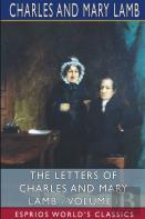 The Letters Of Charles And Mary Lamb - Volume I (Esprios Classics)