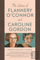 The Letters Of Flannery O'Connor And Caroline Gordon