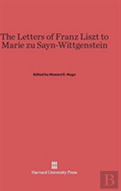 The Letters Of Franz Liszt To Marie Zu Sayn-Wittgenstein