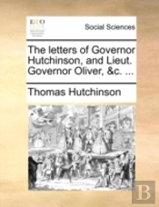The Letters Of Governor Hutchinson, And