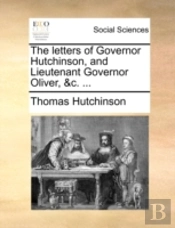 The Letters Of Governor Hutchinson, And