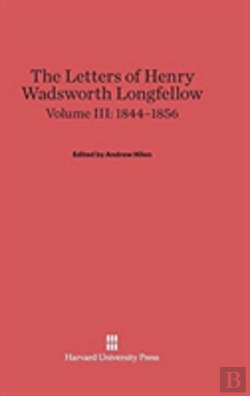 Bertrand.pt - The Letters Of Henry Wadsworth Longfellow, Volume Iii, (1844-1856)