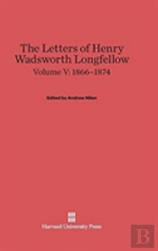 The Letters Of Henry Wadsworth Longfellow, Volume V, (1866-1874)
