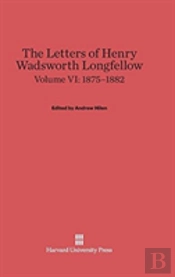 The Letters Of Henry Wadsworth Longfellow, Volume Vi, (1875-1882)