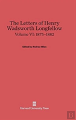 Bertrand.pt - The Letters Of Henry Wadsworth Longfellow, Volume Vi, (1875-1882)