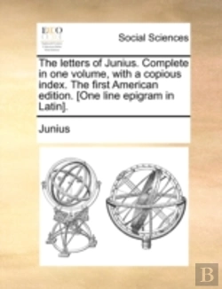 Bertrand.pt - The Letters Of Junius. Complete In One Volume, With A Copious Index. The First American Edition. (One Line Epigram In Latin).