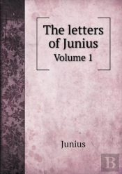 The Letters Of Junius Volume 1
