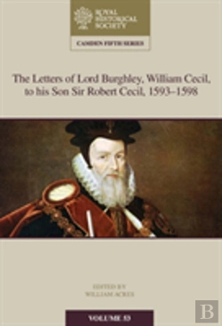 Bertrand.pt - The Letters Of Lord Burghley, William Cecil, To His Son Sir Robert Cecil, 1593â€“1598