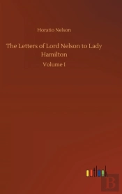 The Letters Of Lord Nelson To Lady Hamilton