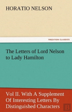 Bertrand.pt - The Letters Of Lord Nelson To Lady Hamilton, Vol Ii. With A Supplement Of Interesting Letters By Distinguished Characters