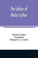 The Letters Of Martin Luther