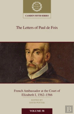 Bertrand.pt - The Letters Of Paul De Foix, French Ambassador At The Court Of Elizabeth I, 1562â€“66
