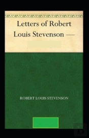 The Letters Of Robert Louis Stevenson Annotated