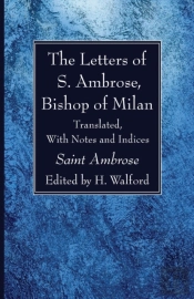 The Letters Of S. Ambrose, Bishop Of Milan