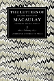 The Letters Of Thomas Babington Macaulay: Volume 1, 1807â€“February 1831