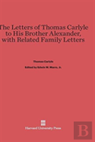 The Letters Of Thomas Carlyle To His Brother Alexander, With Related Family Letters