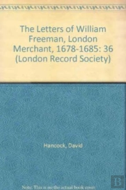 Bertrand.pt - The Letters Of William Freeman, London Merchant, 1678-1685
