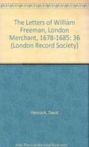 The Letters Of William Freeman, London Merchant, 1678-1685