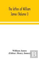 The Letters Of William James (Volume I)