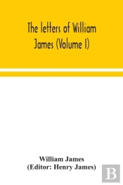 The Letters Of William James (Volume I)