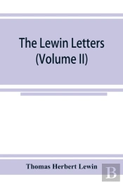 The Lewin Letters; A Selection From The Correspondence & Diaries Of An English Family, 1756-1885 (Volume Ii)