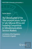 The Liberalisation Of The Telecommunications Sector In Sub-Saharan Africa And Fostering Competition In Telecommunications Services Markets