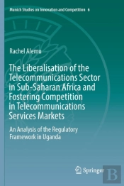The Liberalisation Of The Telecommunications Sector In Sub-Saharan Africa And Fostering Competition In Telecommunications Services Markets