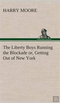 Bertrand.pt - The Liberty Boys Running The Blockade Or, Getting Out Of New York