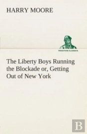 The Liberty Boys Running The Blockade Or, Getting Out Of New York