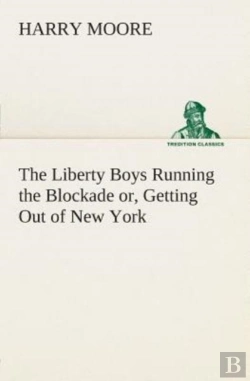 Bertrand.pt - The Liberty Boys Running The Blockade Or, Getting Out Of New York