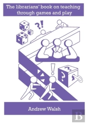 The Librarians' Book On Teaching Through Games And Play