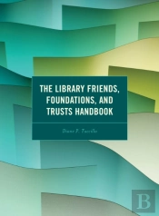 The Library Friends, Foundations, And Trusts Handbook