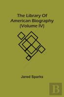 The Library Of American Biography (Volume Iv)
