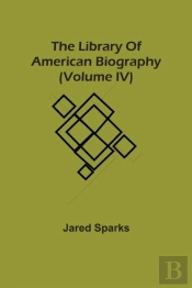 The Library Of American Biography (Volume Iv)
