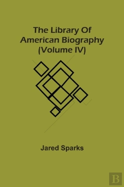 Bertrand.pt - The Library Of American Biography (Volume Iv)