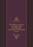 The Library Of Choice Literature And Encyclopaedia Of Universal Authorship Volume 3