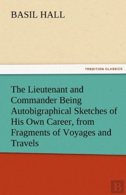 Bertrand.pt - The Lieutenant And Commander Being Autobigraphical Sketches Of His Own Career, From Fragments Of Voyages And Travels