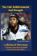 The Life Achievement And Struggle Of Richard Sherman
