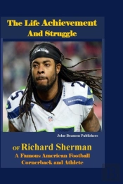 The Life Achievement And Struggle Of Richard Sherman