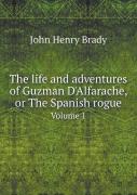 The Life And Adventures Of Guzman D'Alfarache, Or The Spanish Rogue Volume 1