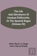 The Life And Adventures Of Guzman D'Alfarache, Or The Spanish Rogue (Volume Iii)