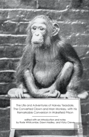 The Life And Adventures Of Harvey Teasdale, Converted Clown And  Man Monkey